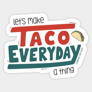 Let's Make Taco Everyday A Thing © GraphicLoveShop Sticker